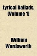 Lyrical Ballads, (volume 1) di William Wordsworth edito da General Books Llc