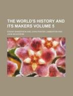 The World's History and Its Makers Volume 5 di Edgar Sanderson edito da Rarebooksclub.com