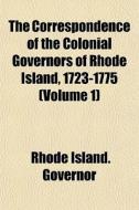 The Correspondence Of The Colonial Gover di Rhode Island Governor edito da General Books