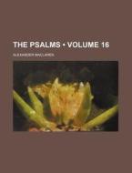The Psalms (volume 16) di Alexander Maclaren edito da General Books Llc
