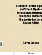 Structure Externe: Alg Bre De Clifford, di Livres Groupe edito da Books LLC, Wiki Series