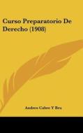 Curso Preparatorio de Derecho (1908) di Andres Cabre y. Bru edito da Kessinger Publishing
