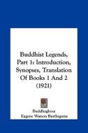 Buddhist Legends, Part 1: Introduction, Synopses, Translation of Books 1 and 2 (1921) di Buddhaghosa edito da Kessinger Publishing