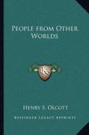 People from Other Worlds di Henry Steel Olcott edito da Kessinger Publishing
