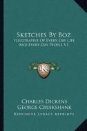 Sketches by Boz: Illustrative of Every-Day Life and Every-Day People V1 di Charles Dickens edito da Kessinger Publishing