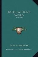 Ralph Wilton's Weird di Mrs Alexander edito da Kessinger Publishing