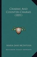 Charms and Counter-Charms (1851) di Maria Jane McIntosh edito da Kessinger Publishing
