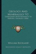 Geology and Mineralogy V2: Considered with Reference to Natural Theology (1836) di William Buckland edito da Kessinger Publishing