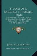 Studies and Exercises in Formal Logic: Including a Generalization of Logical Processes in Their Application to Complex Inferences (1884) di John Neville Keynes edito da Kessinger Publishing