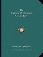 The Tradition of the Latin Accent (1917) di James Sugars McLemore edito da Kessinger Publishing