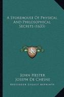A Storehouse of Physical and Philosophical Secrets (1633) di John Hester, Joseph De Chesne edito da Kessinger Publishing