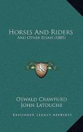 Horses and Riders: And Other Essays (1885) di Oswald Crawfurd edito da Kessinger Publishing