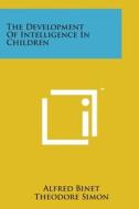 The Development of Intelligence in Children di Alfred Binet, Theodore Simon edito da Literary Licensing, LLC