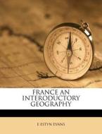 France An Interoductory Geography di E. Estyn Evans edito da Nabu Press