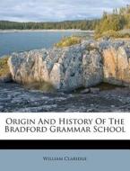 Origin And History Of The Bradford Gramm di William Claridge edito da Nabu Press