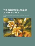 The Chinese Classics Volume 5, PT. 1 di Confucius edito da Rarebooksclub.com