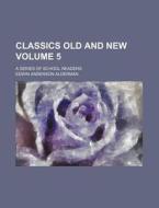 Classics Old and New Volume 5; A Series of School Readers di Edwin Anderson Alderman edito da Rarebooksclub.com