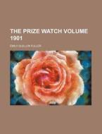 The Prize Watch Volume 1901 di Emily Guillon Fuller edito da Rarebooksclub.com