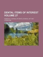 Dental Items of Interest Volume 27; A Monthly Journal of Dental Science, Art and Literature di Books Group edito da Rarebooksclub.com