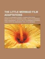 The Little Mermaid Film Adaptations: The di Source Wikipedia edito da Books LLC, Wiki Series