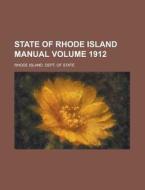State Of Rhode Island Manual Volume 1912 di United States Congressional House, Rhode Island Dept of State edito da Rarebooksclub.com