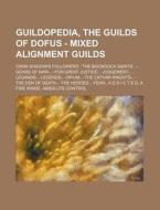 Guildopedia, the Guilds of Dofus - Mixed Alignment Guilds: 'Dark Shadows Followers', 'The Boondock Saints', --Gears of War--, -For Great Justice-, -Ju di Source Wikia edito da Books LLC, Wiki Series