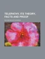 Telepathy, Its Theory, Facts And Proof di William Walker Atkinson edito da General Books Llc