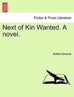 Next of Kin Wanted. A novel. VOL. II di Matilda Edwards edito da British Library, Historical Print Editions