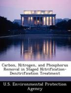 Carbon, Nitrogen, And Phosphorus Removal In Staged Nitrification-denitrification Treatment edito da Bibliogov