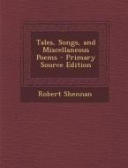 Tales, Songs, and Miscellaneous Poems di Robert Shennan edito da Nabu Press