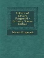 Letters of Edward Fitzgerald di Edward Fitzgerald edito da Nabu Press