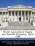 World Agricultural Supply And Demand Estimates, April 1988 edito da Bibliogov