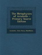 The Metaphysics of Aristotle di Aristotle, John Henry Macmahon edito da Nabu Press