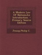 A Modern Law of Nationsan Introduction. - Primary Source Edition di Philip C. Jessup edito da Nabu Press