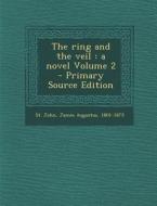 The Ring and the Veil: A Novel Volume 2 di James Augustus St John edito da Nabu Press