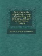 Text-Book of the Principles of Interest, Life Annuities, and Assurances: And Their Practical Application - Primary Source Edition edito da Nabu Press