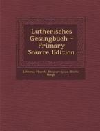 Lutherisches Gesangbuch - Primary Source Edition di Lutheran Church--Missouri Synod, Emilie Huegli edito da Nabu Press