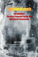 WITCHCRAFT. The Most Powerful Spells and Witchcraft Commands. 4th Edition di Maximillien De Lafayette edito da Lulu.com
