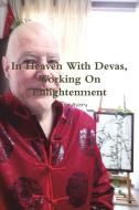 In Heaven with Devas, Working on Enlightenment di Martin Avery edito da Lulu.com