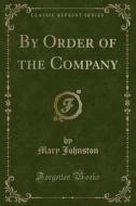 By Order Of The Company (classic Reprint) di Professor Mary Johnston edito da Forgotten Books