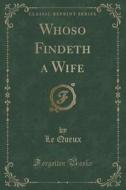 Whoso Findeth A Wife (classic Reprint) di Le Queux edito da Forgotten Books