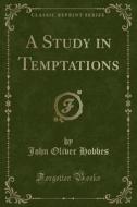 A Study In Temptations (classic Reprint) di John Oliver Hobbes edito da Forgotten Books