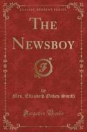 The Newsboy (classic Reprint) di Mrs Elizabeth Oakes Smith edito da Forgotten Books