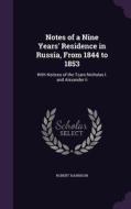 Notes Of A Nine Years' Residence In Russia, From 1844 To 1853 di Robert Harrison edito da Palala Press