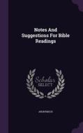 Notes And Suggestions For Bible Readings di Anonymous edito da Palala Press