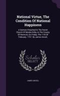 National Virtue, The Condition Of National Happiness di James Ancell edito da Palala Press