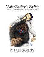 Male Basher's Zodiac di Barb Rogers edito da Xlibris