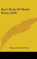 Boy's Book of Model Boats (1920) di Raymond Francis Yates edito da Kessinger Publishing
