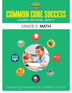 Barron's Common Core Success Grade 6 Math: Preparing Students for a Brilliant Future di Barron's Educational Series edito da BARRONS EDUCATION SERIES