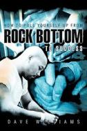 How to Pull Yourself Up from Rock Bottom to Success di Dave Williams edito da Westbow Press